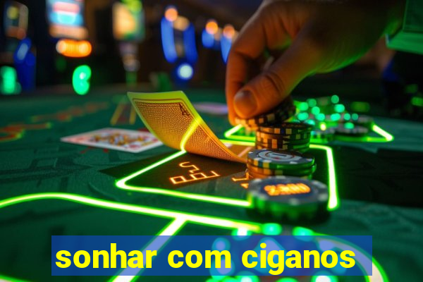 sonhar com ciganos